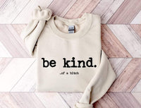 Be Kind.. Of A Bitch shirt / sweatshirt