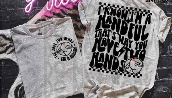 I Kmow I'm A Handful shirt / sweatshirt