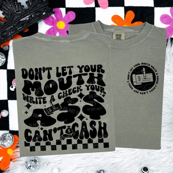 Don't Let Your Mouth Write A Check shirt / sweatshirt