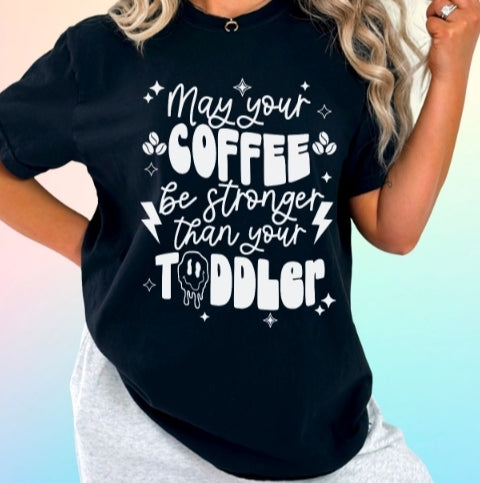 May Your Coffee Be Stronger Than Your Toddler shirt / sweatshirt