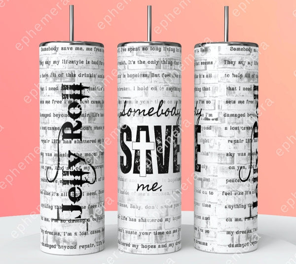 Somebody Save Me Jelly Roll 20oz Skinny Tumbler