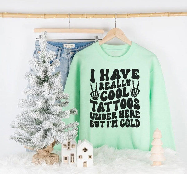 I Have Really Cool Tattoos Under Here shirt / sweatshirt
