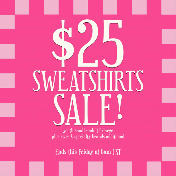$25 SWEATSHIRTS SALE