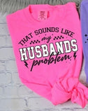 My Husband's Problem shirt / sweatshirt