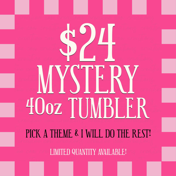$24 MYSTERY 40oz TUMBLER
