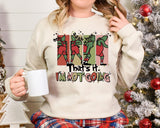 Thats It I'm Not Going Christmas shirt / sweatshirt
