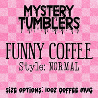 Mystery Tumbler - Funny Coffee Mug