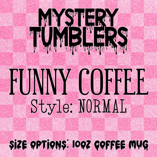 Mystery Tumbler - Funny Coffee Mug
