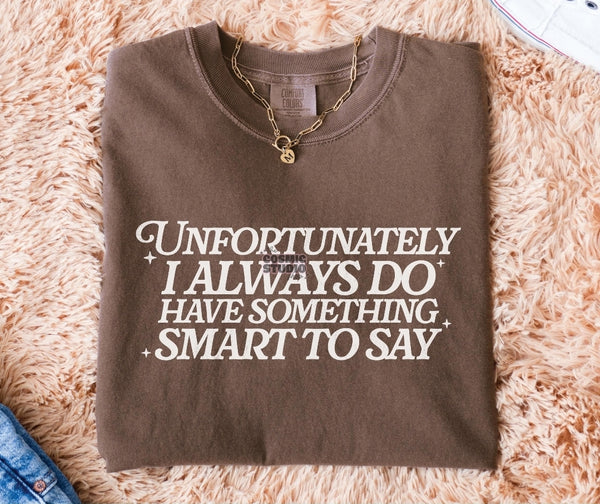 I Do Always Have Something Smart To Say shirt / sweatshirt