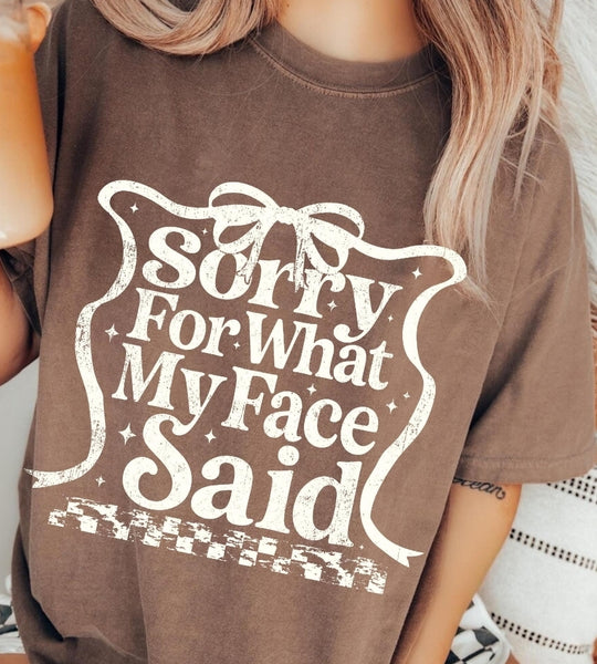Sorry For What My Face Said shirt / sweatshirt